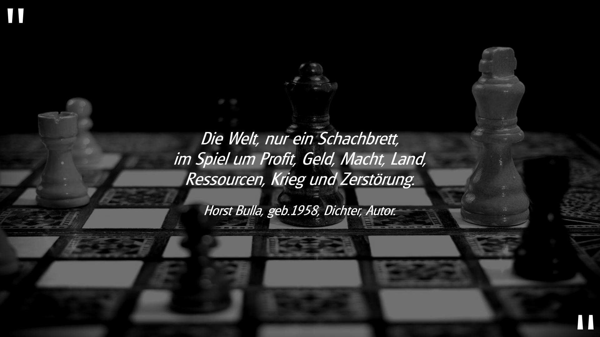 Spruch: Die Welt, nur ein Schachbrett. Horst Bulla