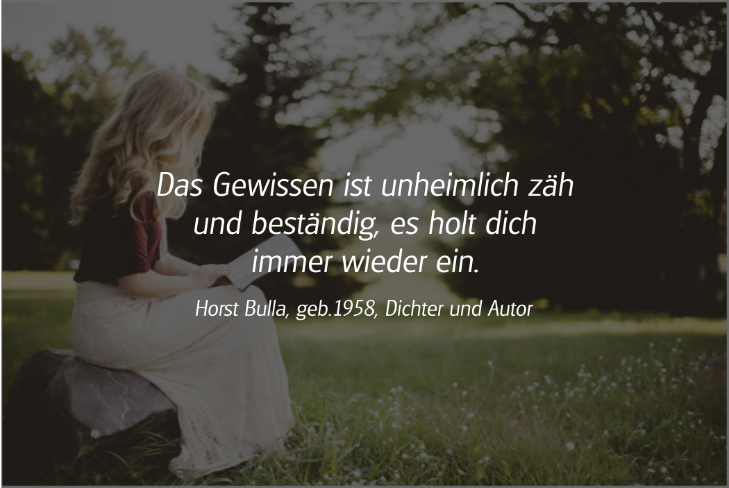Spruch: Das Gewissen ist unheimlich zäh. Horst Bulla