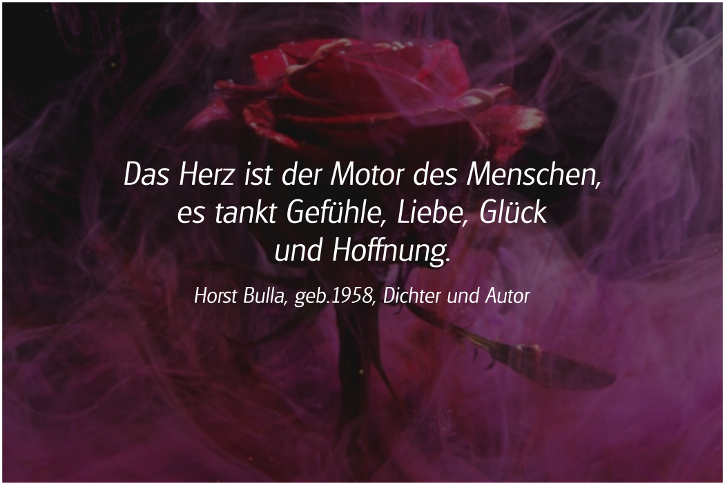 Spruch: Das Herz ist der Motor. Horst Bulla