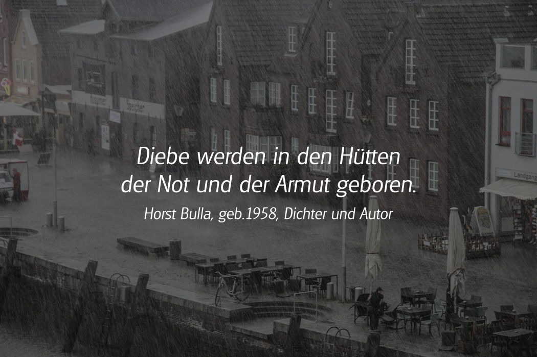 Spruch: Diebe werden in den Hütten der Not. Horst Bulla