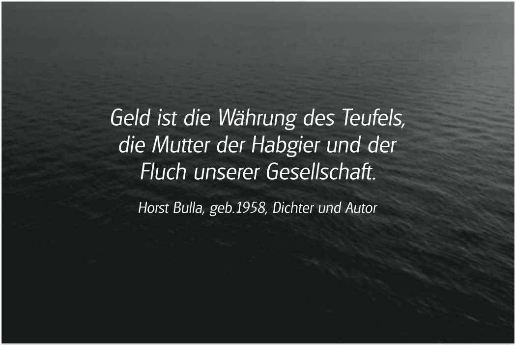 Spruch: Geld ist die Währung des Teufels. Horst Bulla