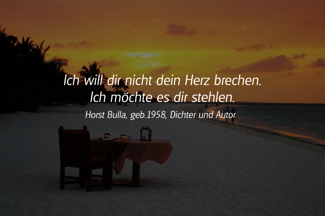 Spruch: Ich will dir nicht dein Herz brechen. Horst Bulla