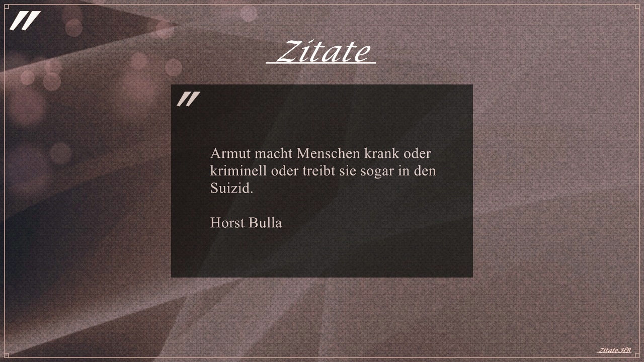 Zitat: "Armut macht Menschen krank oder kriminell" von Horst Bulla