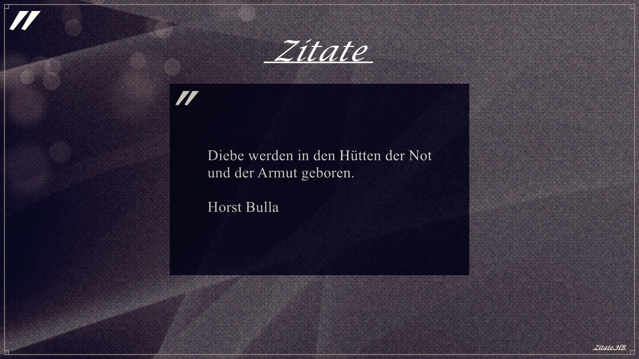 Zitat: "Diebe werden in den Hütten der Not" von Horst Bulla