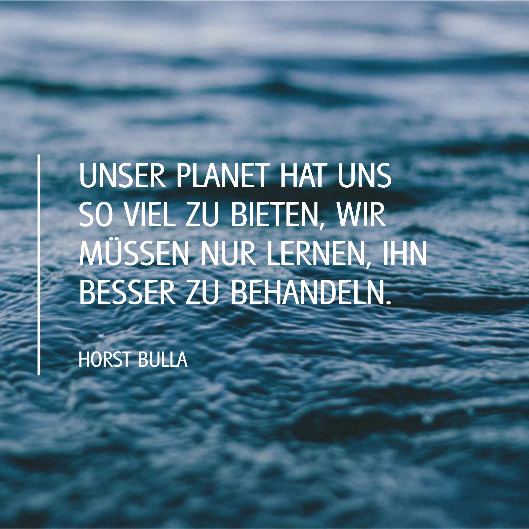 Spruch-Bild: Unser Planet. (Horst Bulla)